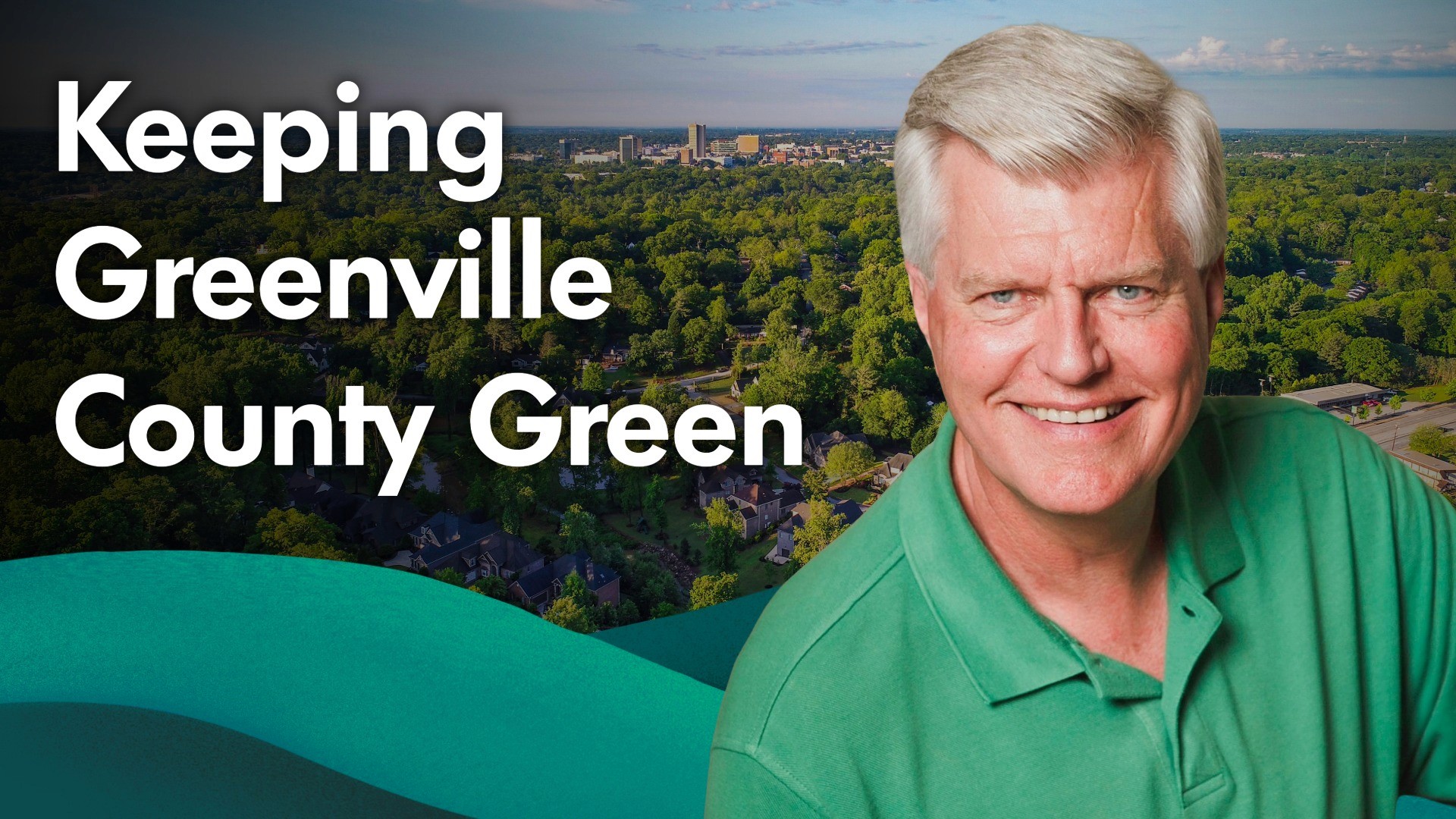 Carlton Owen over an aerial view of Greenville County with the words Keeping Greenville County Green
